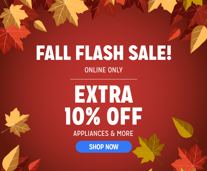 Fall Flash Sale! - extra 10% off appliances & more